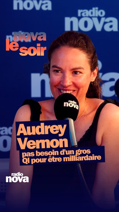 Pas besoin d'un gros QI pour être milliardaire - Audrey Vernon dans "Nova le soir"