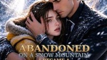Abandoned on a Snow Mountain, I Became a Tycoon's Obsession --- New Movie 🔥🔥🔥FULL MOVIES ENGLISH SUB 2026