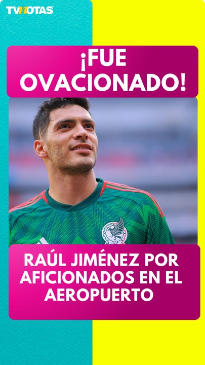 ¡Como héroe! Raúl Jiménez fue recibido entre ovaciones al llegar a Cancún tras el Mundial 2026