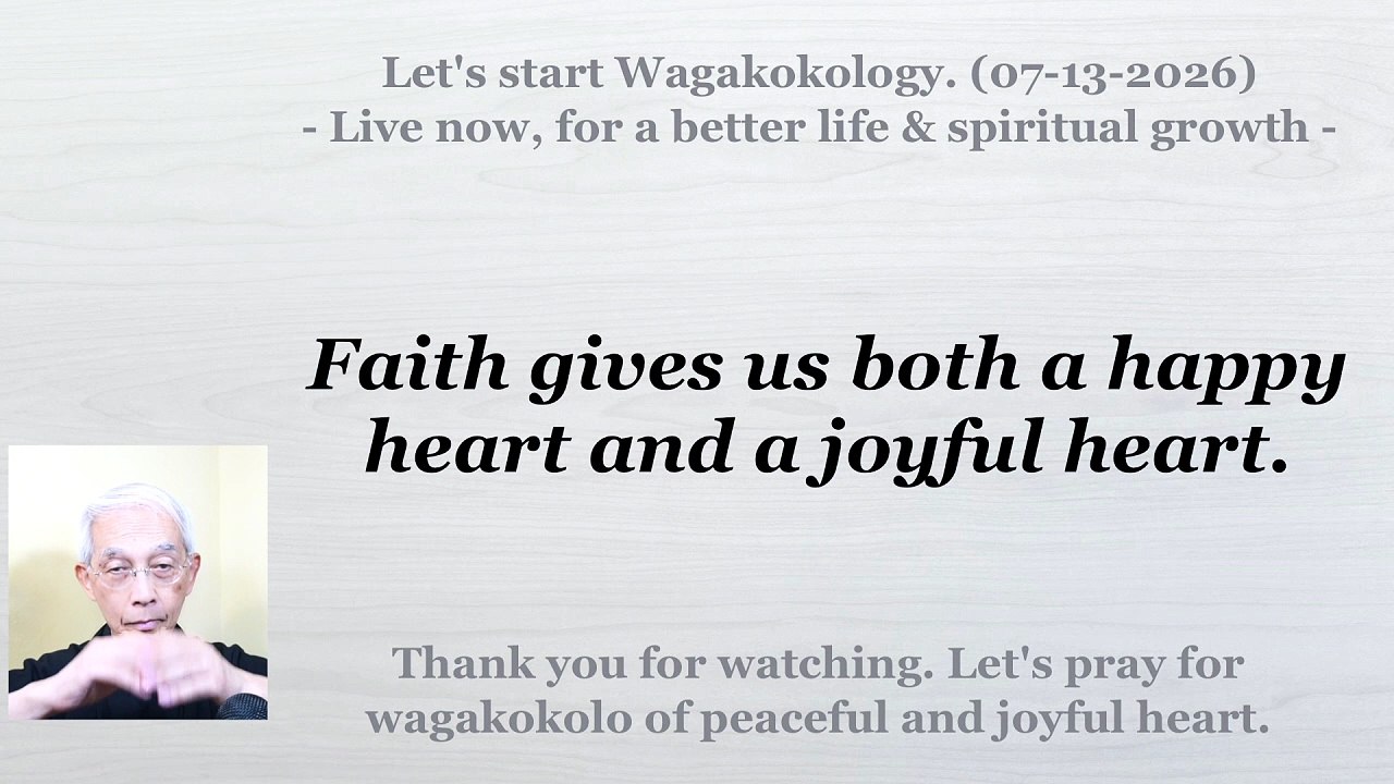 Faith gives us both a happy heart and a joyful heart. 07-13-2026