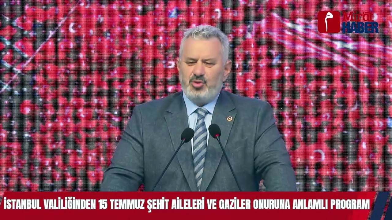 İstanbul Valiliğinden 15 Temmuz Şehit Aileleri ve Gaziler Onuruna Anlamlı Program