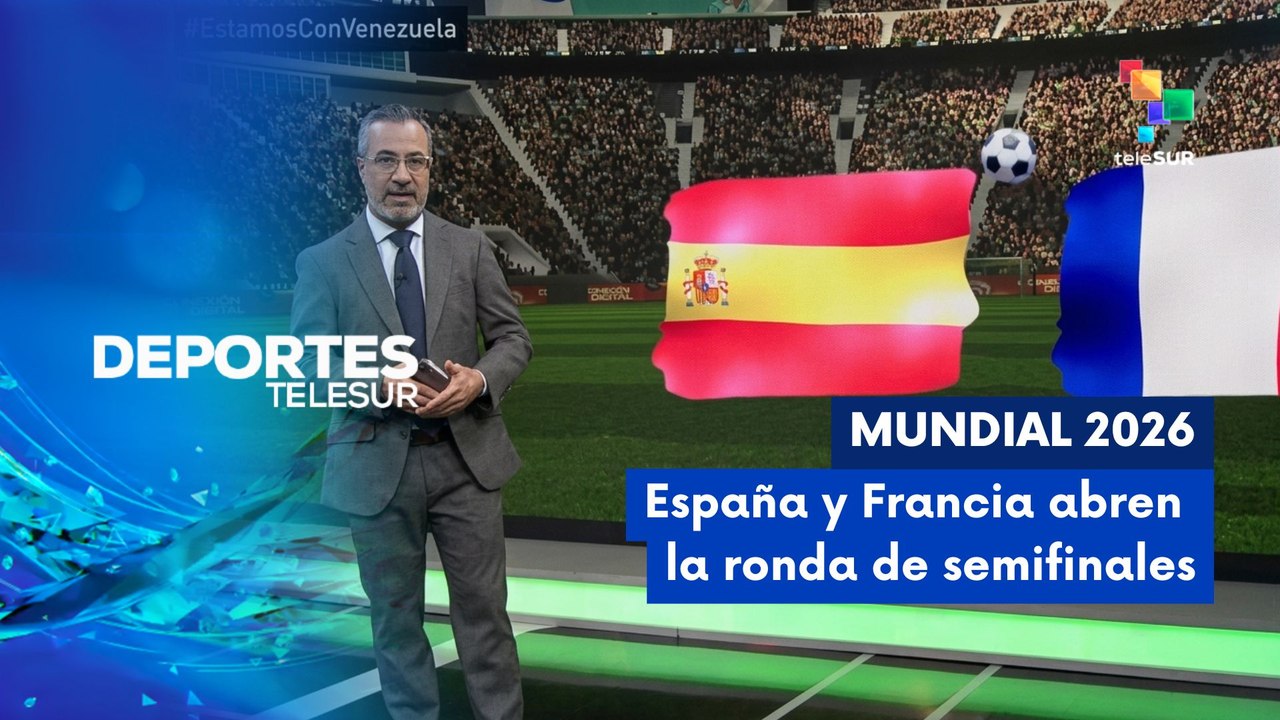 DEPORTES TELESUR | España y Francia abren la ronda de semifinales 13-07-26