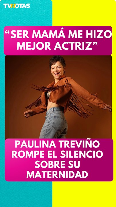 Paulina Treviño confiesa que la maternidad la ayudó a ser mejor actriz.