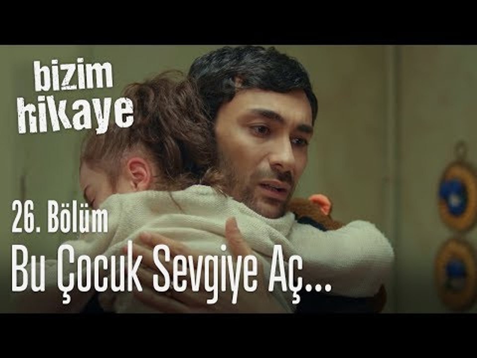 Bu çocuk sevgiye aç - Bizim Hikaye 26. Bölüm
