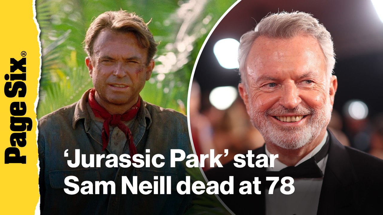 'Jurassic Park' star Sam Neill dead at 78 after cancer recovery