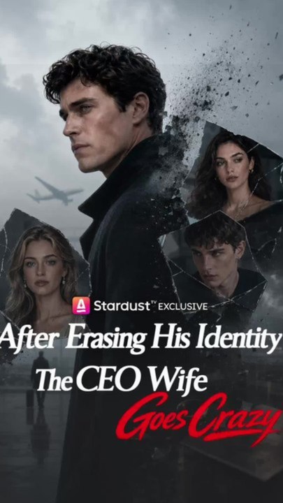 After Erasing His Identity, The CEO Wife Goes Crazy Burning Heart - FULL