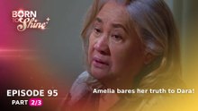 Born To Shine: Amelia bares her truth to Dara! (Episode 95 - Part 2/3)