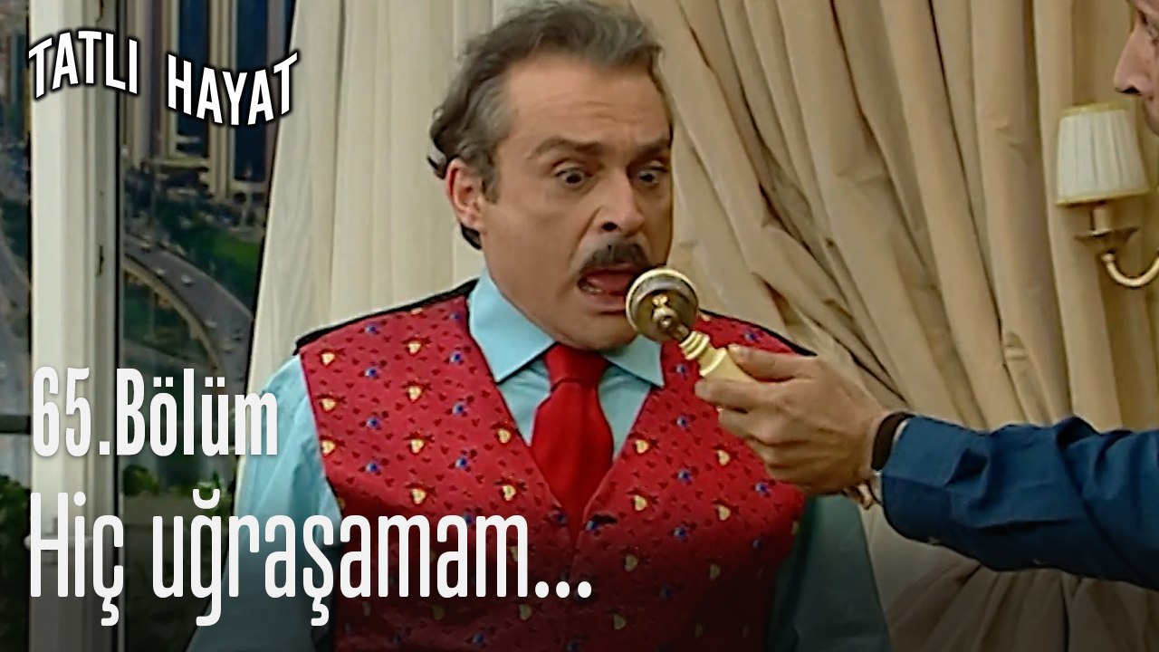 Hiç uğraşamam...-Tatlı Hayat 65. Bölüm