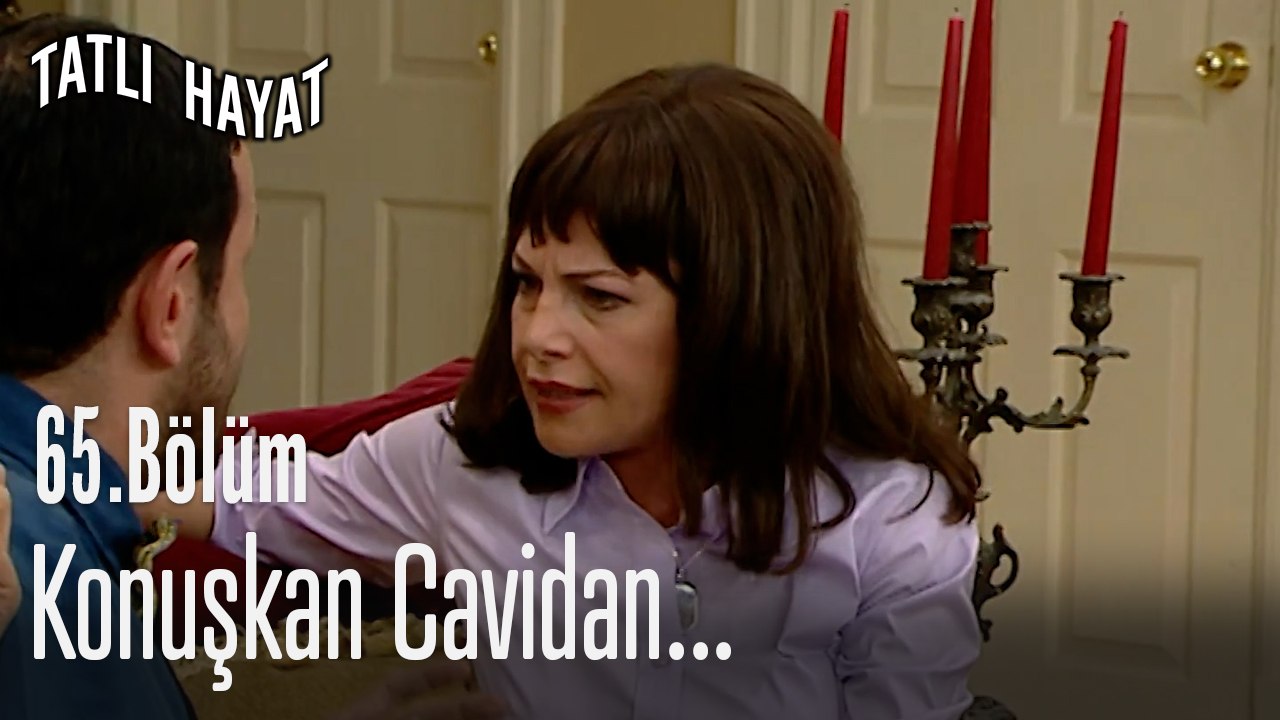 Konuşkan Cavidan...-Tatlı Hayat 65. Bölüm