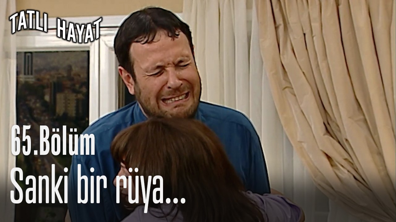 Sanki bir rüya...-Tatlı Hayat 65. Bölüm