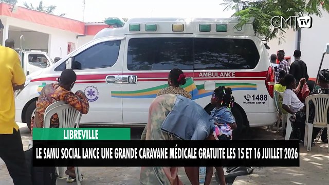 [#Reportage] Libreville : le Samu social lance une grande caravane médicale gratuite les 15 et 16 juillet 2026