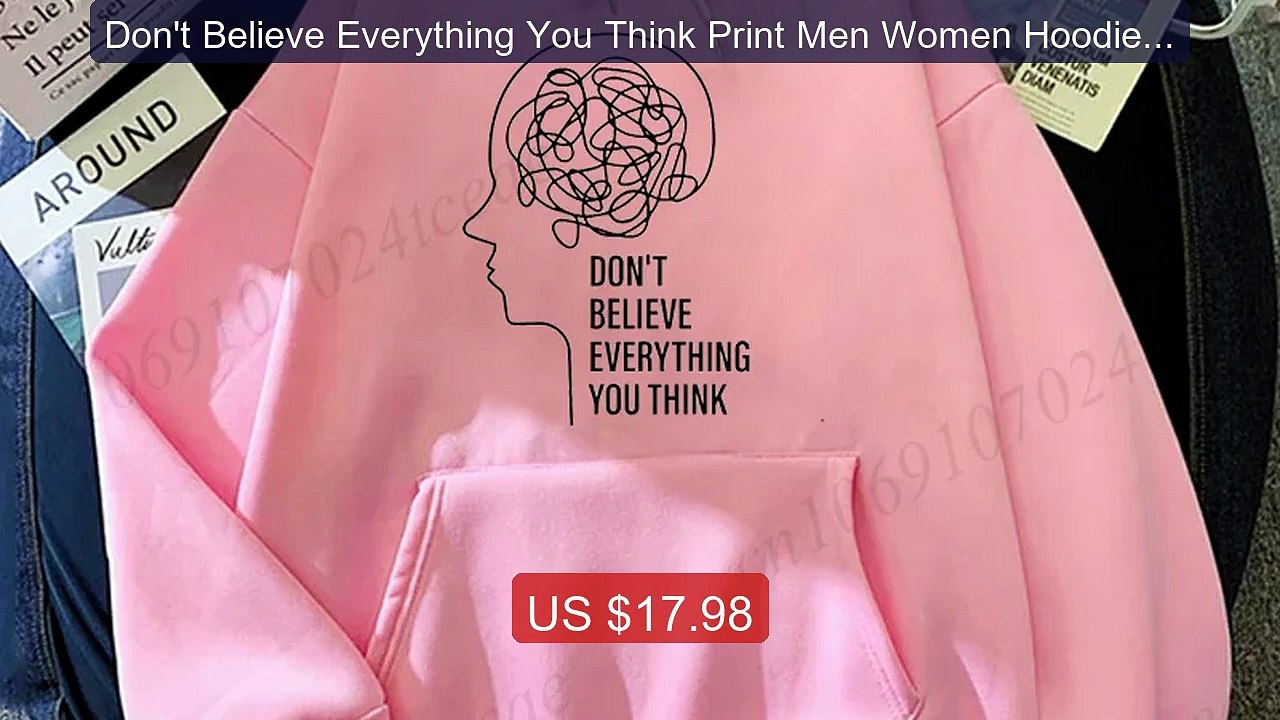 Don't Believe Everything You Think Print Men Women Hoodies Sweatsh... -- Best Deal 2026 | Shop Now!