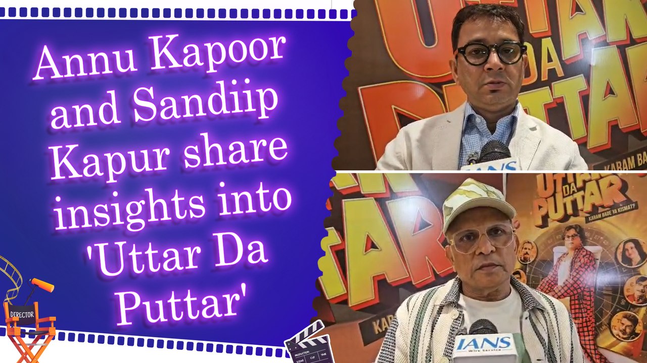 Exclusive: Annu Kapoor and Sandiip Kapur on upcoming film Uttar Da Puttar | Storyline | Destiny vs Karma