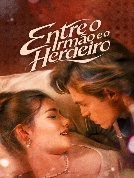 Entre o Irmão e o Herdeiro Série Completa