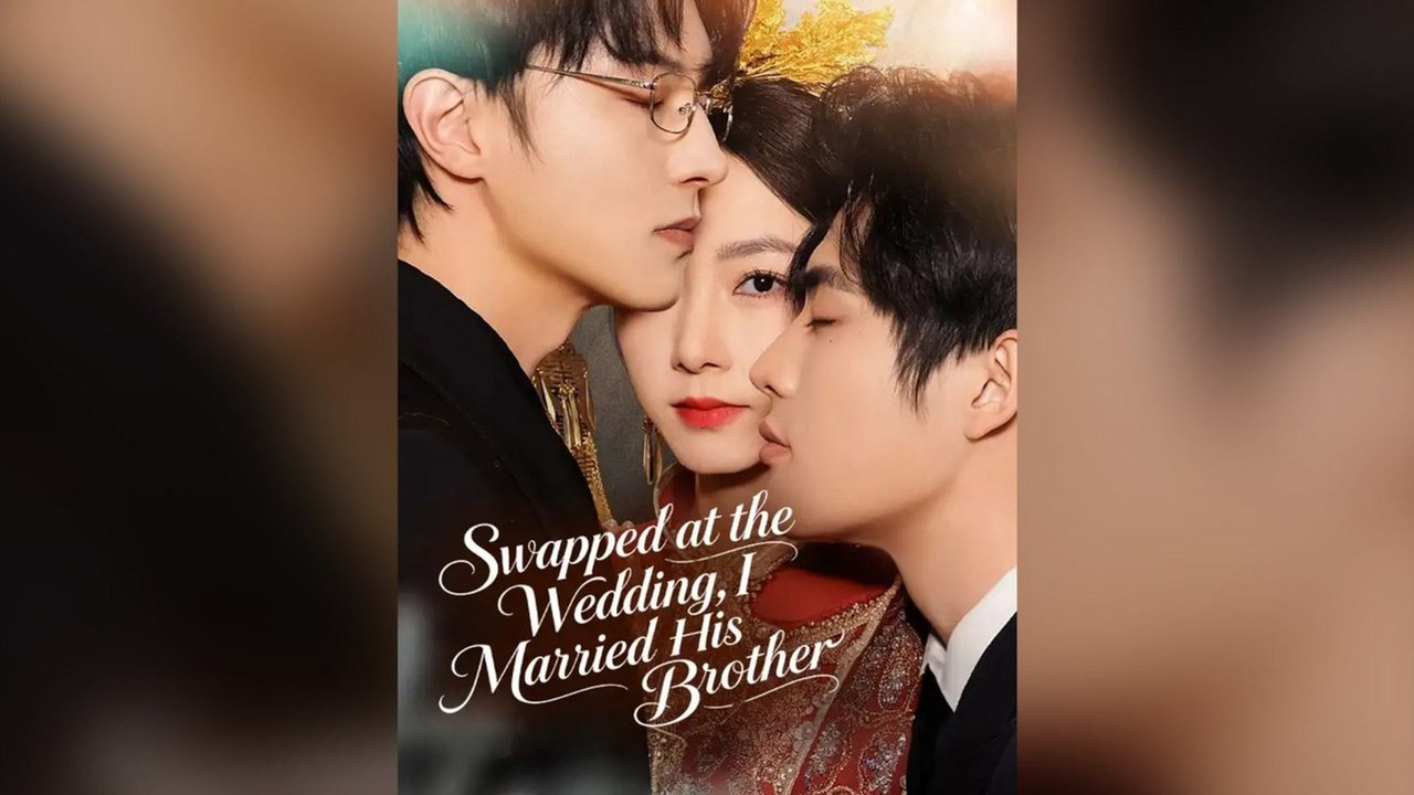 Swapped At The Wedding, I Married His Brother Full Chinese Drama