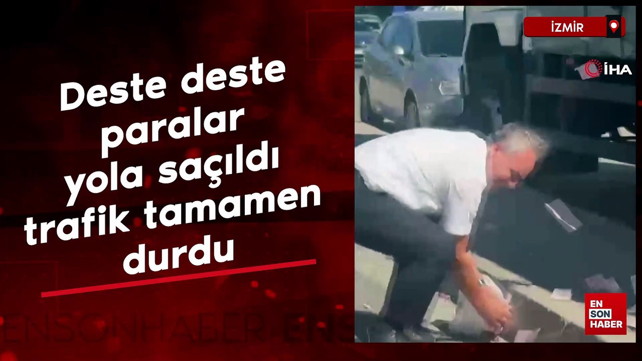 İzmir'de deste deste paralar yola saçıldı trafik tamamen durdu