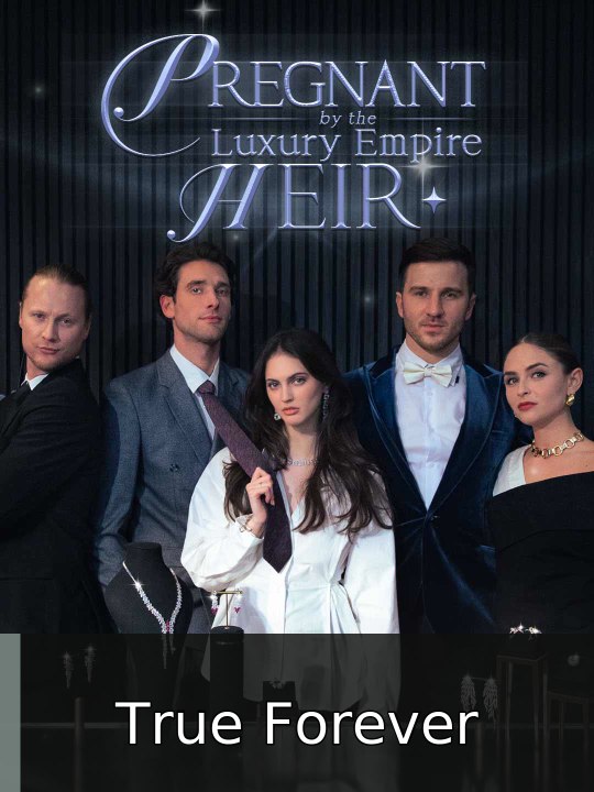 Pregnant By The Luxury Empire Heir | True Forever