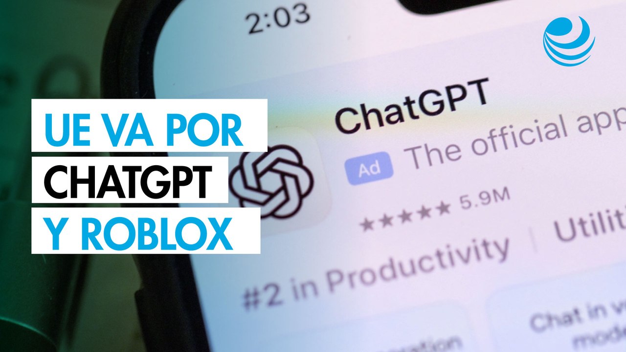 La UE planea incluir en agosto a ChatGPT y Roblox a su lista de plataformas en línea muy grandes