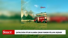 Çatalca'da otluk alanda çıkan yangın villaya sıçradı