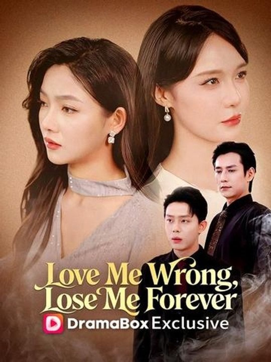 Love Me Wrong, Lose Me Forever - Full Episode