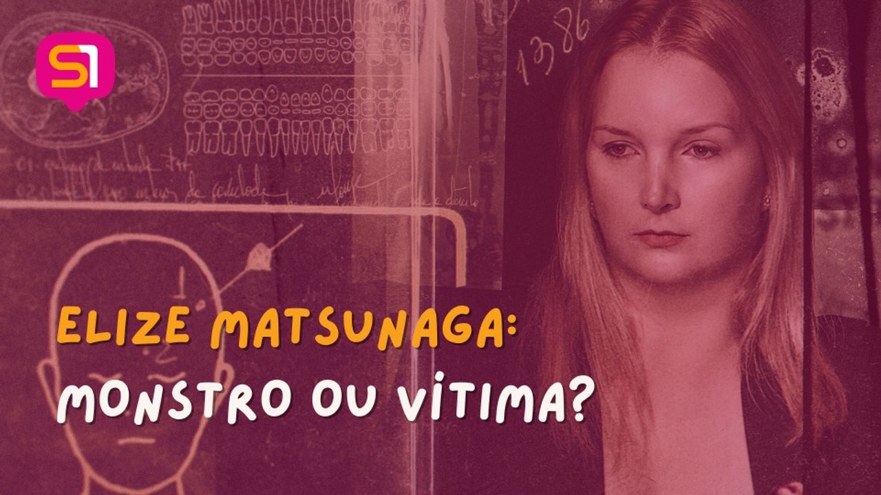 ELIZE MATSUNAGA: MONSTRO OU VÍTIMA?