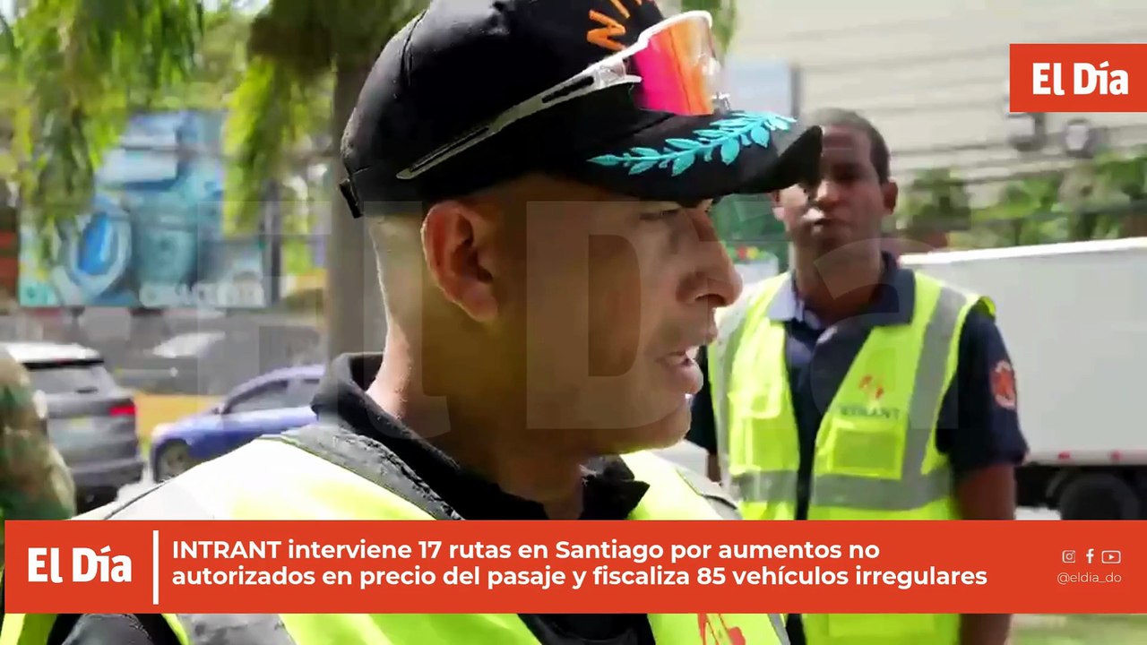 INTRANT interviene 17 rutas en Santiago por aumentos no autorizados en precio del pasaje y fiscaliza 85 vehículos irregulares