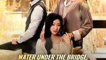 Water Under The Bridge, Gold against The Tide FULL MOVIES ENGLISH SUB