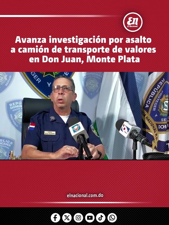 Avanza investigación por asalto a camión de transporte de valores en Don Juan, Monte Plata