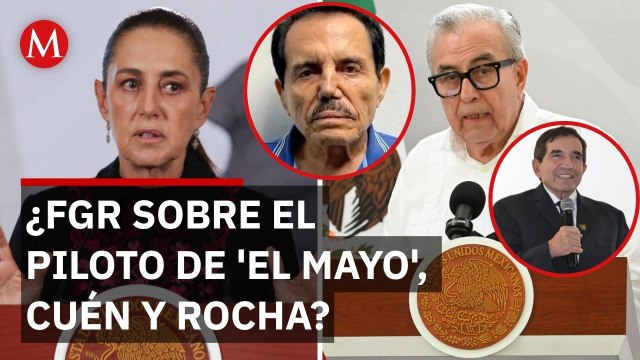 Sheinbaum urge a la FGR a destapar avances sobre 'El Mayo', Cuén y Rocha Moya