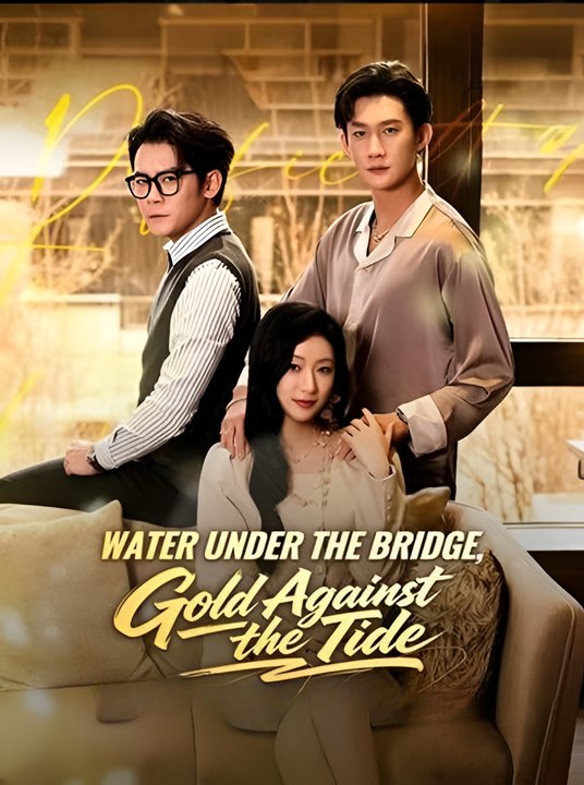 Water Under the Bridge, Gold Against the Tide- Drama FULL MOVIES ENGLISH SUB