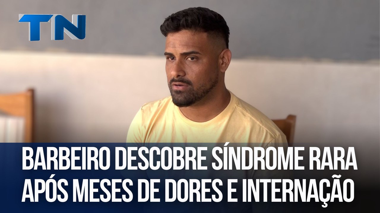 Barbeiro descobre síndrome rara após meses de dores e internação