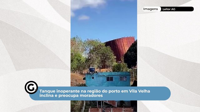 Tanque inoperante na região do porto em Vila Velha inclina e preocupa moradores