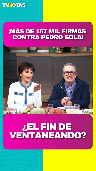 ¿El fin de 'Ventaneando'? Ya son más de 167 mil firmas contra Pedro Sola