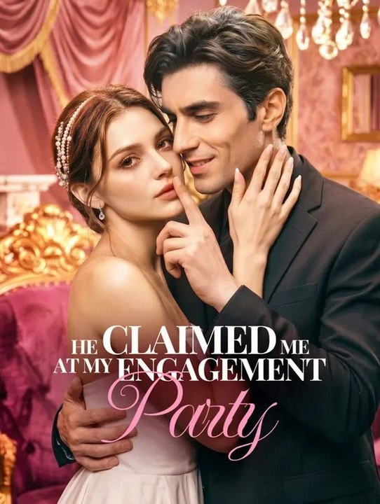 He Claimed Me at My Engagement Party🧡🍏 🔥 (2026) - FULL ENGSUB | Reelshort Hot HD