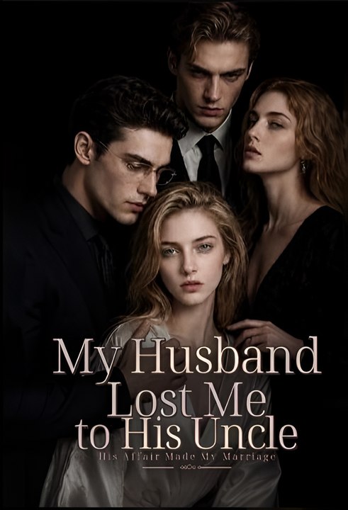 My Husband Lost Me to His Uncle-His Affair Made My Marriage