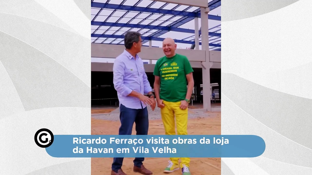 Ricardo Ferraço visita obras da loja da Havan em Vila Velha