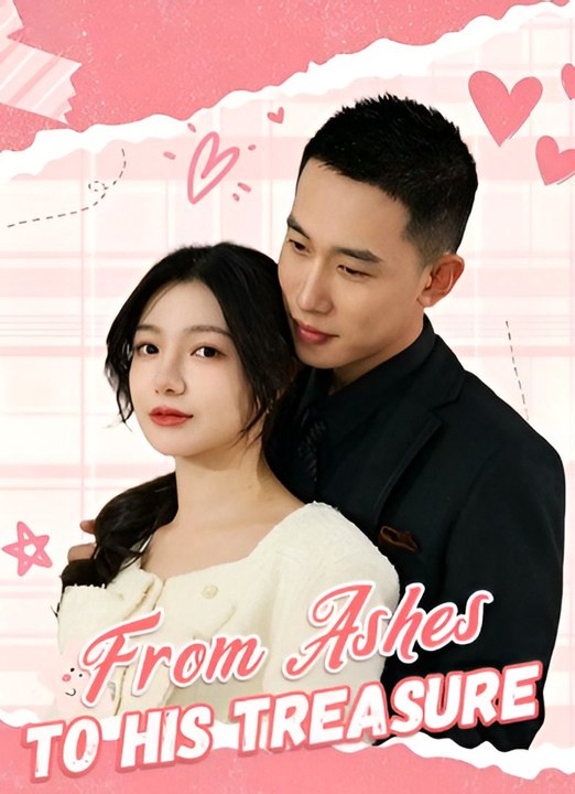 From Ashes to His Treasure-Drama FULL MOVIES ENGLISH SUB