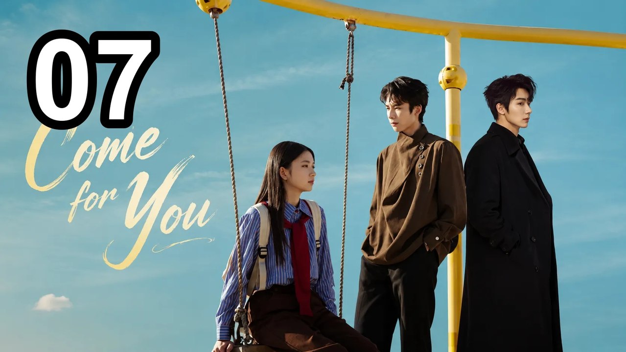 Come For You (2026) - Episode 7 English Sub | Asian Drama TV