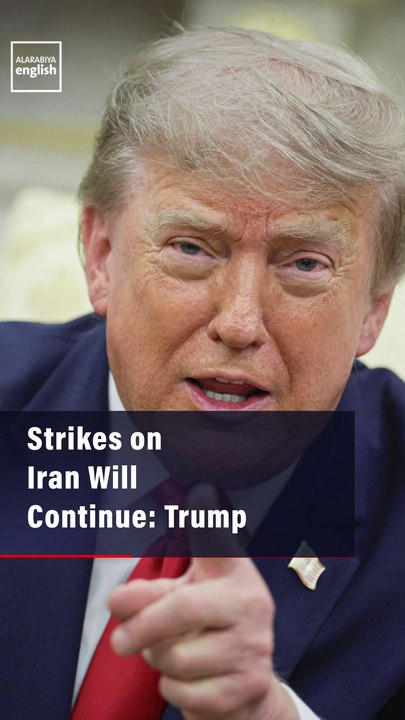 Strikes on Iran Will Continue: Trump