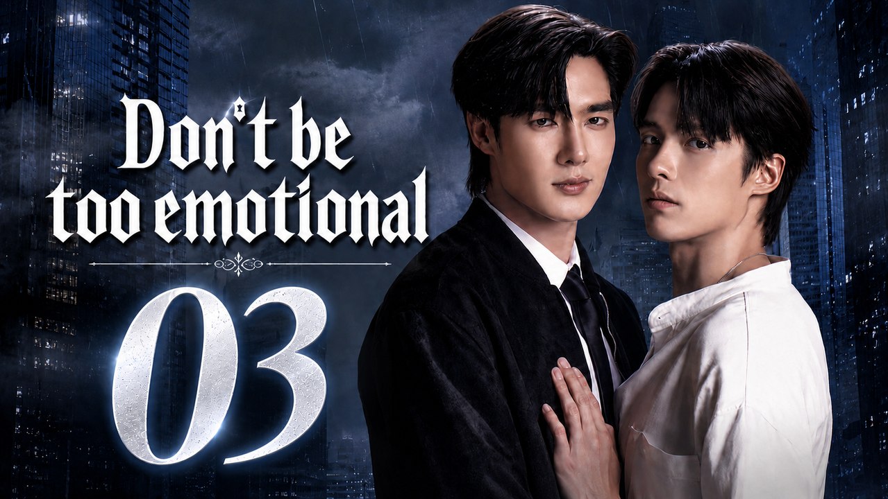 Don’t Be Too Emotional Episode 3 ( English Subtitles )