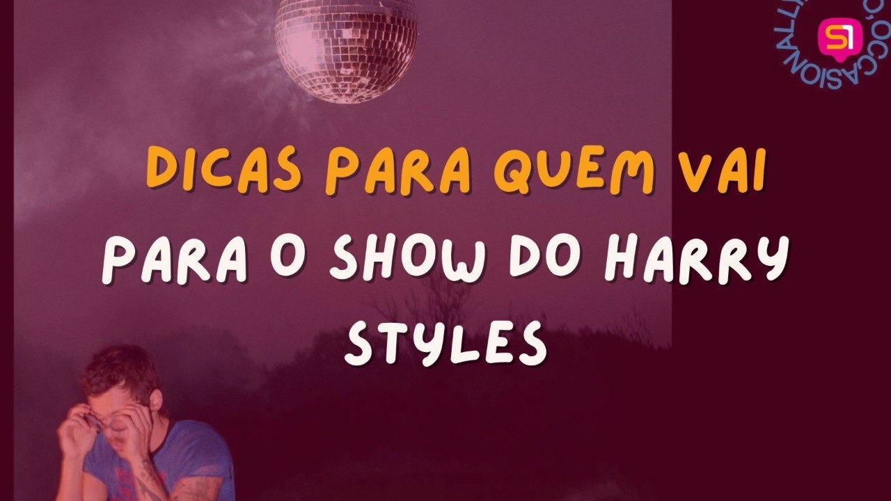 HARRY STYLES NO BRASIL - Dicas para a grade