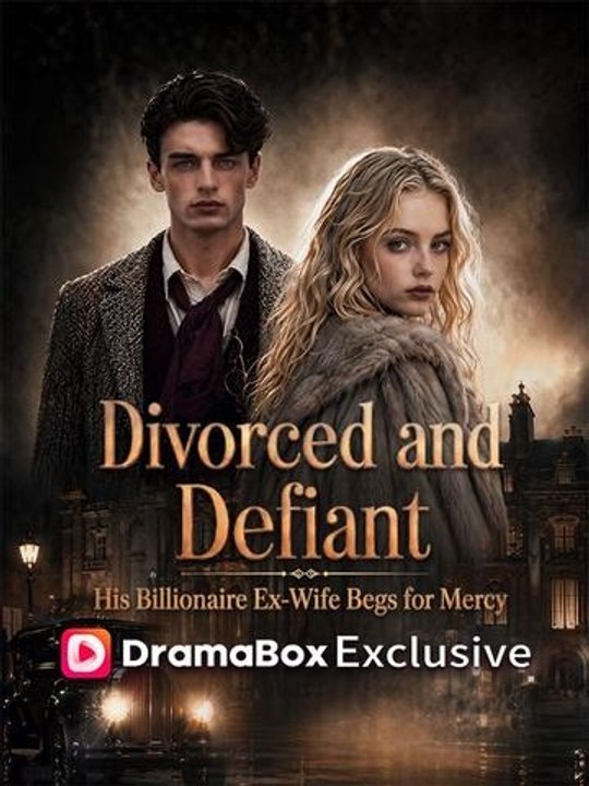 Divorced and Defiant: His Billionaire Ex-Wife Begs for Mercy Full Movie