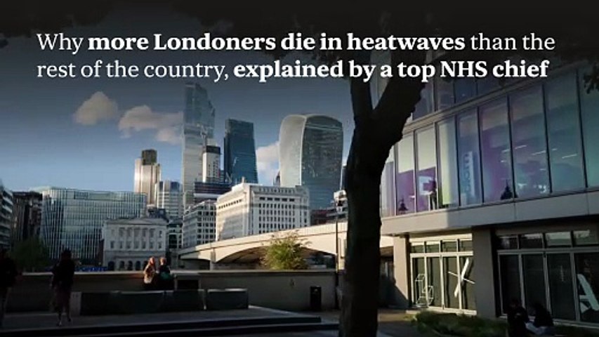 Why more Londoners die in heatwaves than the rest of the country, explained by NHS chief