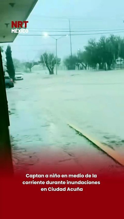 Captan a niño en medio de la corriente durante inundaciones en Ciudad Acuña