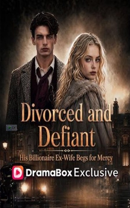 Divorced and Defiant- His Billionaire Ex-Wife Begs for Mercy - Full