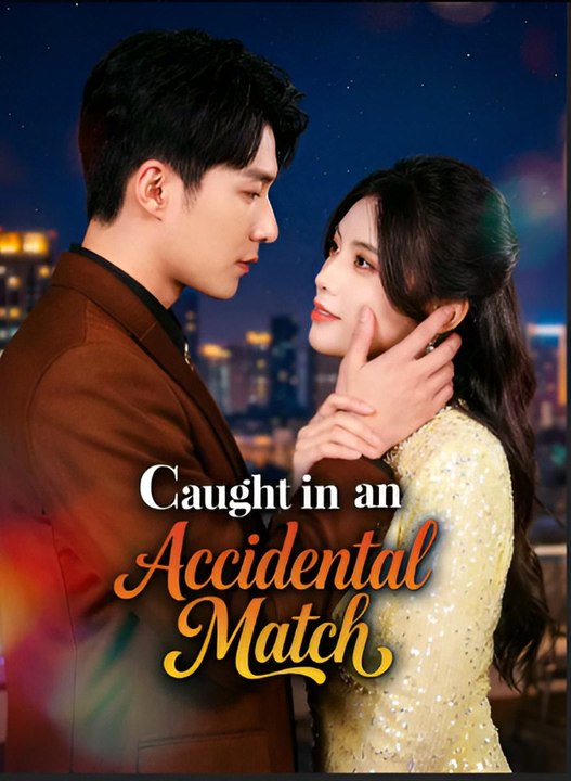 Caught in an Accidental Match- Drama FULL MOVIES ENGLISH SUB