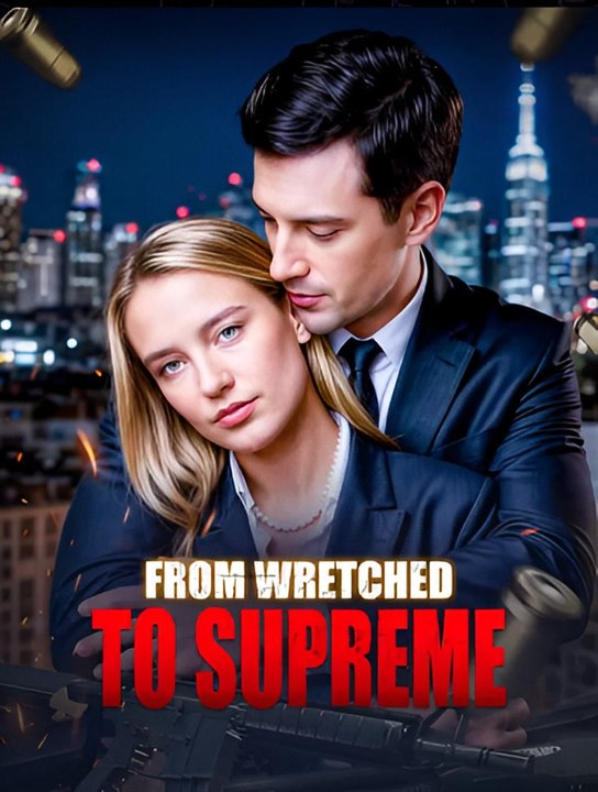 From Wretched to Supreme- Drama FULL MOVIES ENGLISH SUB