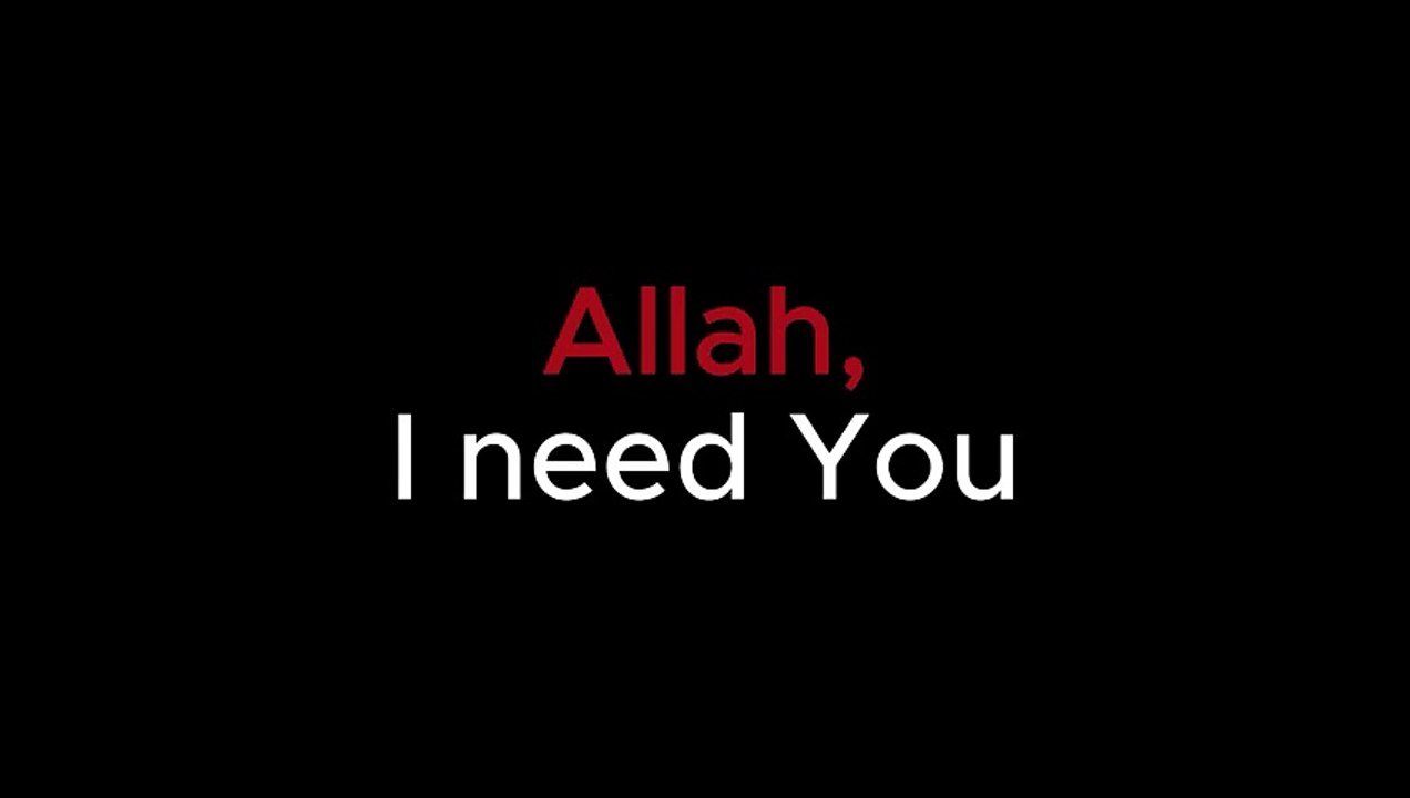 Allah, I need You