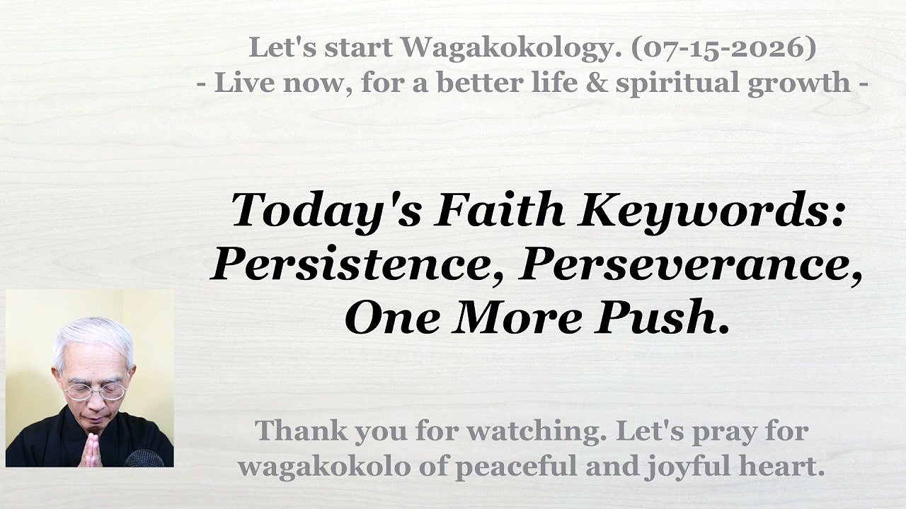 Today's Faith Keywords: Persistence, Perseverance, One More Push. 07-15-2026