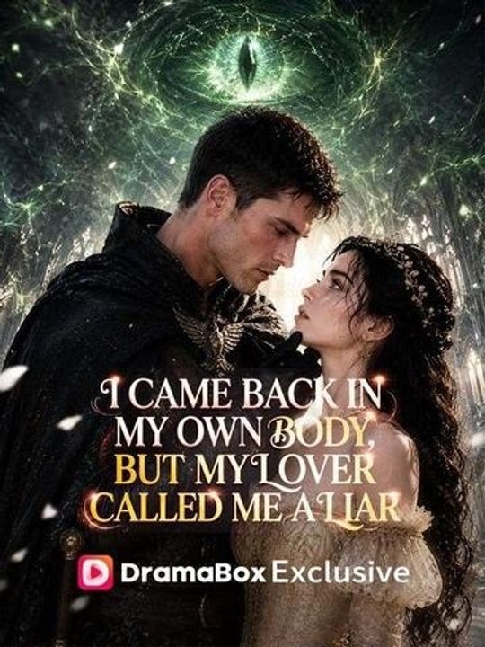 I Came Back in My Own Body, But My Lover Called Me a Liar Full Drama